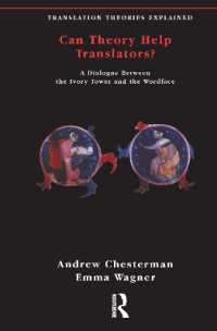 Can Theory Help Translators? : A Dialogue between the Ivory Tower and the Wordface (Translation Theories Explored)