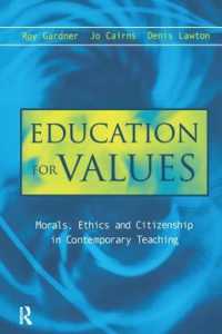 Education for Values : Morals, Ethics and Citizenship in Contemporary Teaching