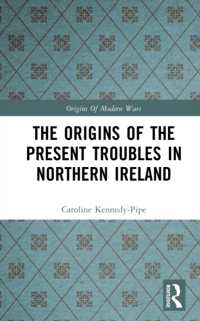 The Origins of the Present Troubles in Northern Ireland (Origins of Modern Wars)