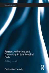 Persian Authorship and Canonicity in Late Mughal Delhi : Building an Ark (Iranian Studies)