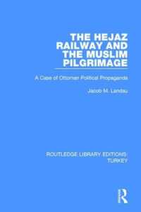 The Hejaz Railway and the Muslim Pilgrimage : A Case of Ottoman Political Propaganda (Routledge Library Editions: Turkey)