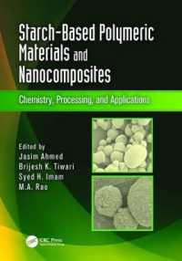 Starch-Based Polymeric Materials and Nanocomposites : Chemistry, Processing, and Applications
