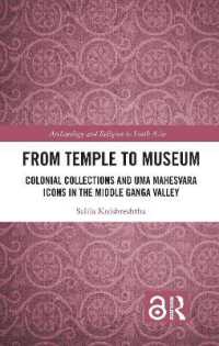 From Temple to Museum : Colonial Collections and Umā Maheśvara Icons in the Middle Ganga Valley (Archaeology and Religion in South Asia)