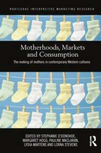 Motherhoods, Markets and Consumption : The Making of Mothers in Contemporary Western Cultures (Routledge Interpretive Marketing Research)