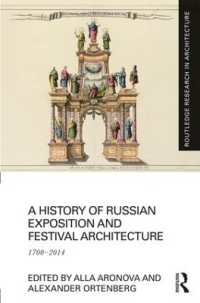 ロシア博覧会・祝祭建築史<br>A History of Russian Exposition and Festival Architecture : 1700-2014 (Routledge Research in Architecture)
