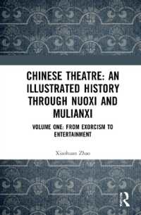 Chinese Theatre: An Illustrated History through Nuoxi and Mulianxi : Volume One: From Exorcism to Entertainment