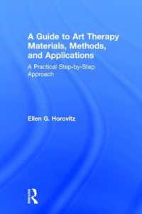 A Guide to Art Therapy Materials, Methods, and Applications : A Practical Step-by-Step Approach