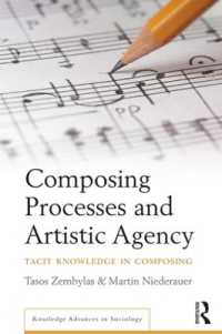 Composing Processes and Artistic Agency : Tacit Knowledge in Composing (Routledge Advances in Sociology)