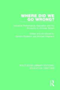 Where Did We Go Wrong? : Industrial Performance, Education and the Economy in Victorian Britain (Routledge Library Editions: Education 1800-1926)