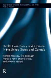 Health Care Policy and Opinion in the United States and Canada (Routledge Studies in Governance and Public Policy)