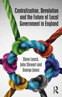 集権化、権限委譲とイングランドの地方自治の未来<br>Centralisation, Devolution and the Future of Local Government in England (Routledge Studies in British Politics)