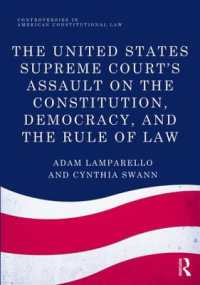 憲法、民主主義と法の支配に対する米国最高裁の役割<br>The United States Supreme Court's Assault on the Constitution, Democracy, and the Rule of Law (Controversies in American Constitutional Law)