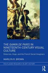 The Gamin de Paris in Nineteenth-Century Visual Culture : Delacroix, Hugo, and the French Social Imaginary (Routledge Research in Art History)