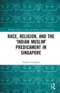 シンガポールにみる人種、宗教とインド系ムスリムの苦境<br>Race, Religion, and the 'Indian Muslim' Predicament in Singapore (Routledge Studies on Islam and Muslims in Southeast Asia)