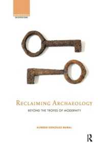 Reclaiming Archaeology : Beyond the Tropes of Modernity (Archaeological Orientations)