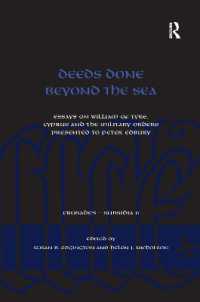Deeds Done Beyond the Sea : Essays on William of Tyre, Cyprus and the Military Orders presented to Peter Edbury (Crusades - Subsidia)