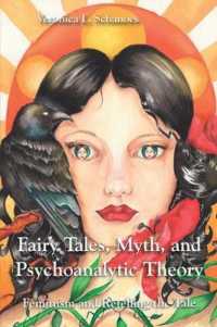 Fairy Tales, Myth, and Psychoanalytic Theory : Feminism and Retelling the Tale