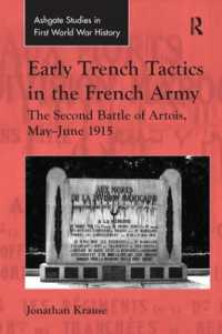 Early Trench Tactics in the French Army : The Second Battle of Artois, May-June 1915 (Routledge Studies in First World War History)