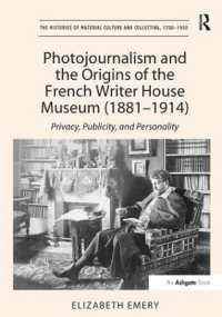 Photojournalism and the Origins of the French Writer House Museum (1881-1914) : Privacy, Publicity, and Personality (The Histories of Material Culture and Collecting, 1700-1950)