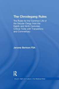 The Chrodegang Rules : The Rules for the Common Life of the Secular Clergy from the Eighth and Ninth Centuries. Critical Texts with Translations and Commentary (Church, Faith and Culture in the Medieval West)