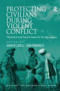 Protecting Civilians during Violent Conflict : Theoretical and Practical Issues for the 21st Century (Military and Defence Ethics)
