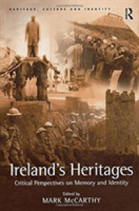 Ireland's Heritages : Critical Perspectives on Memory and Identity (Heritage, Culture and Identity)