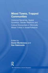 Mixed Towns, Trapped Communities : Historical Narratives, Spatial Dynamics, Gender Relations and Cultural Encounters in Palestinian-Israeli Towns