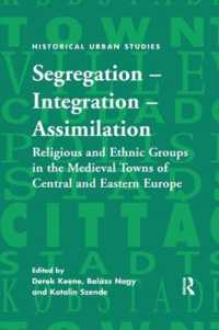 Segregation - Integration - Assimilation : Religious and Ethnic Groups in the Medieval Towns of Central and Eastern Europe (Historical Urban Studies Series)