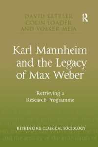 Karl Mannheim and the Legacy of Max Weber : Retrieving a Research Programme (Rethinking Classical Sociology)