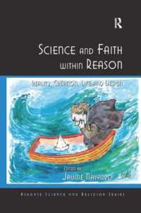 Science and Faith within Reason : Reality, Creation, Life and Design