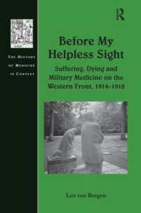 Before My Helpless Sight : Suffering, Dying and Military Medicine on the Western Front, 1914-1918