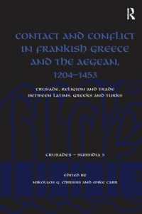 Contact and Conflict in Frankish Greece and the Aegean, 1204-1453 : Crusade, Religion and Trade between Latins, Greeks and Turks (Crusades - Subsidia)