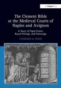 The Clement Bible at the Medieval Courts of Naples and Avignon : A Story of Papal Power, Royal Prestige, and Patronage