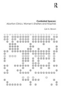 Contested Spaces: Abortion Clinics, Women's Shelters and Hospitals : Politicizing the Female Body