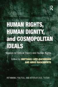 Human Rights, Human Dignity, and Cosmopolitan Ideals : Essays on Critical Theory and Human Rights (Rethinking Political and International Theory)