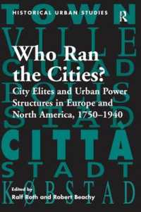 Who Ran the Cities? : City Elites and Urban Power Structures in Europe and North America, 1750-1940 (Historical Urban Studies Series)