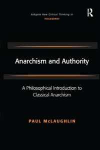 Anarchism and Authority : A Philosophical Introduction to Classical Anarchism