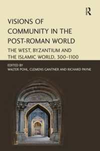 Visions of Community in the Post-Roman World : The West, Byzantium and the Islamic World, 300-1100
