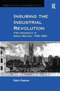 Insuring the Industrial Revolution : Fire Insurance in Great Britain, 1700-1850 (Modern Economic and Social History)