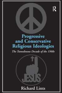 Progressive and Conservative Religious Ideologies : The Tumultuous Decade of the 1960s
