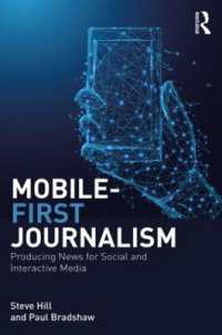 Mobile-First Journalism : Producing News for Social and Interactive Media