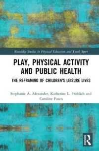 Play, Physical Activity and Public Health : The Reframing of Children's Leisure Lives (Routledge Studies in Physical Education and Youth Sport)