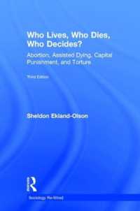 Who Lives, Who Dies, Who Decides? : Abortion, Assisted Dying, Capital Punishment, and Torture (Sociology Re-wired) （3RD）