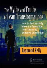 The Myths and Truths of Lean Transformations : How to Successfully Make the Transition from Theory to Effective Deployment