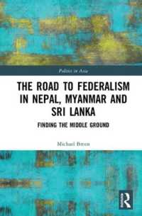 ネパール、ミャンマーとスリランカにみる連邦制への道<br>The Road to Federalism in Nepal, Myanmar and Sri Lanka : Finding the Middle Ground (Politics in Asia)
