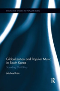 Globalization and Popular Music in South Korea : Sounding Out K-Pop (Routledge Studies in Popular Music)