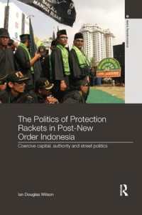 The Politics of Protection Rackets in Post-New Order Indonesia : Coercive Capital, Authority and Street Politics (Asia's Transformations)