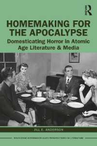 Homemaking for the Apocalypse : Domesticating Horror in Atomic Age Literature & Media (Routledge Interdisciplinary Perspectives on Literature)