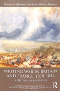 戦争の感情史：英仏1370-1851年<br>Writing War in Britain and France, 1370-1854 : A History of Emotions (Themes in Medieval and Early Modern History)