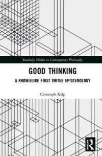 Good Thinking : A Knowledge First Virtue Epistemology (Routledge Studies in Contemporary Philosophy)
